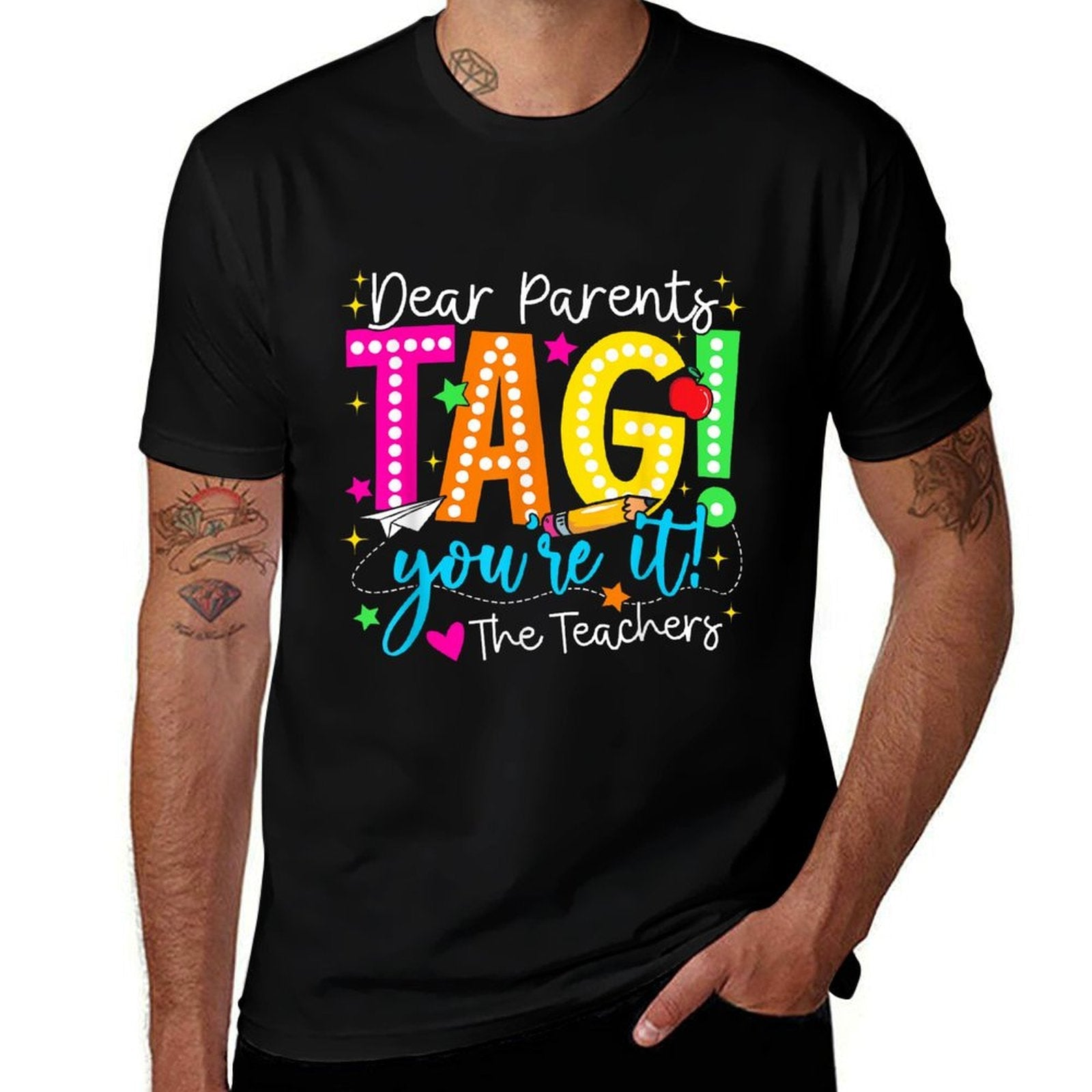 Dear Parents Tag You're It Love Teachers Last Day Of School Fade-proof Color T-Shirt