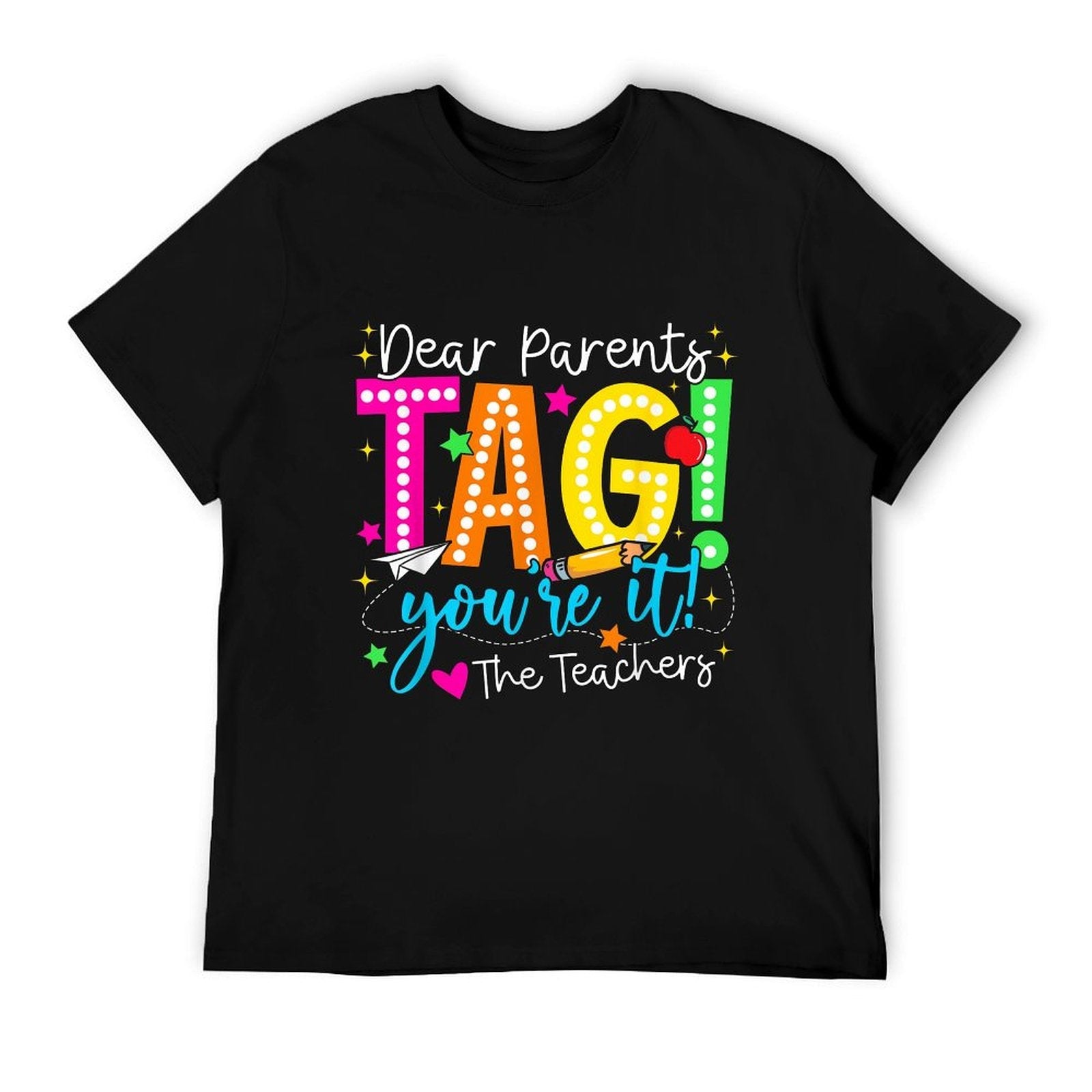 Dear Parents Tag You're It Love Teachers Last Day Of School Fade-proof Color T-Shirt