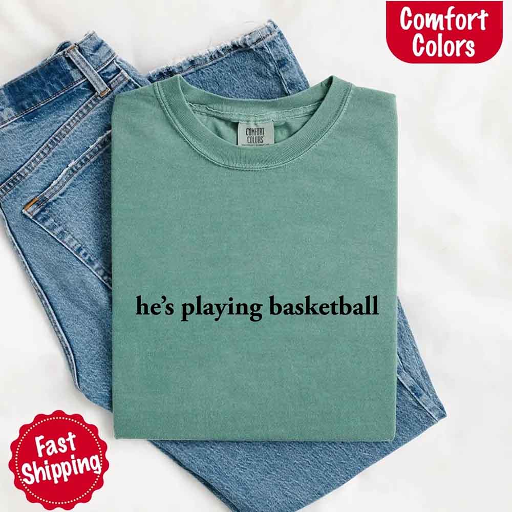 He’s Playing Basketball – Funny Sports Girlfriend Comfort Color Shirt for Women