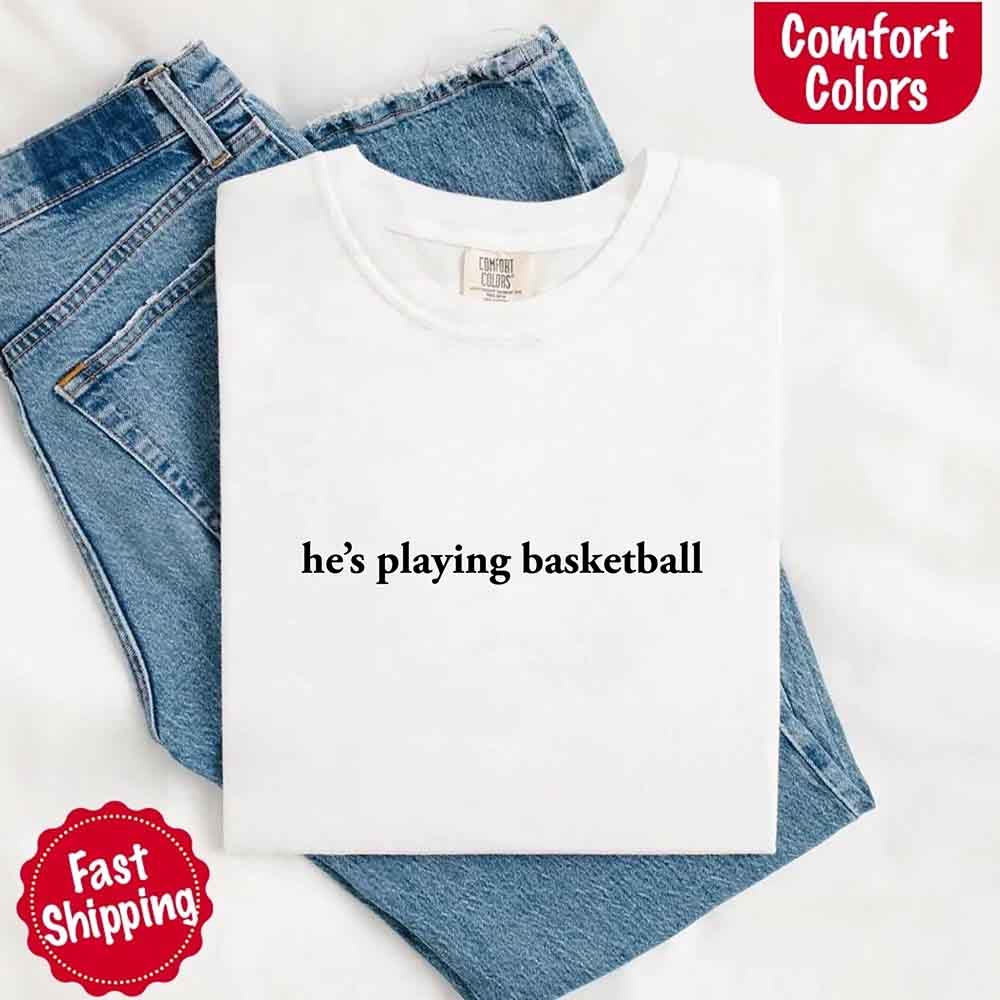 He’s Playing Basketball – Funny Sports Girlfriend Comfort Color Shirt for Women