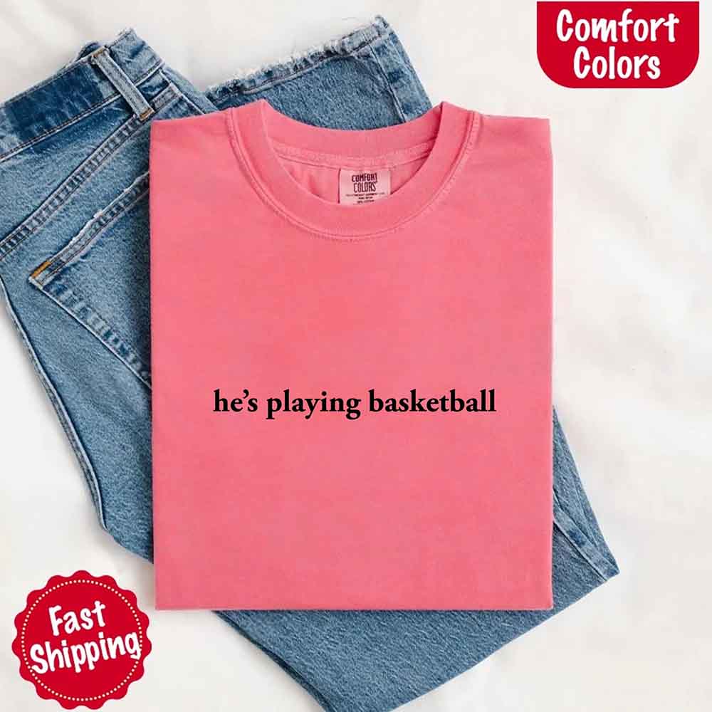 He’s Playing Basketball – Funny Sports Girlfriend Comfort Color Shirt for Women
