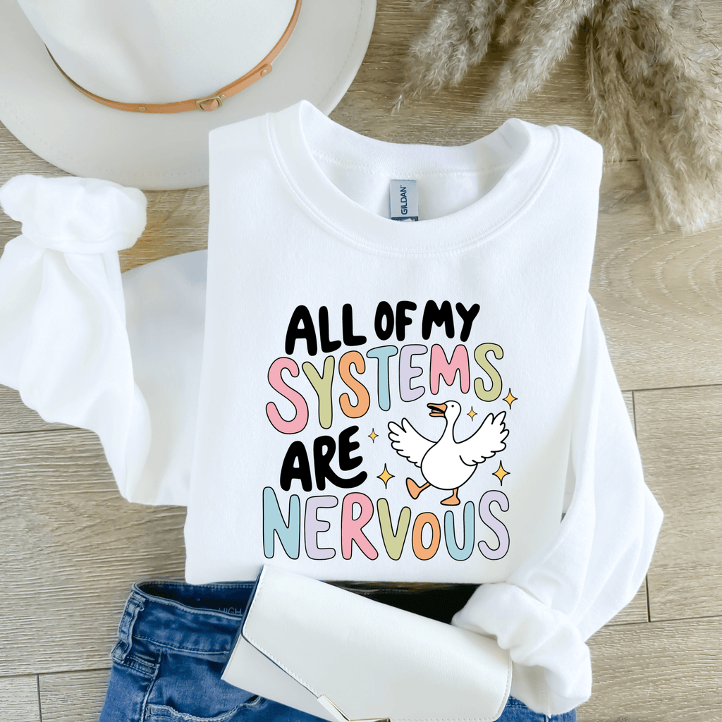 All My Systems Are Nervous Silly Goose Tee or Crewneck Sweatshirt