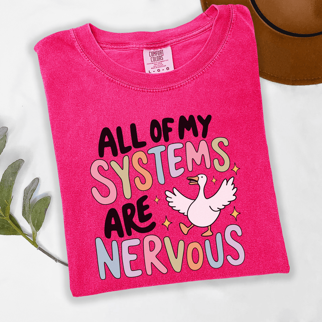 All My Systems Are Nervous Silly Goose Tee or Crewneck Sweatshirt