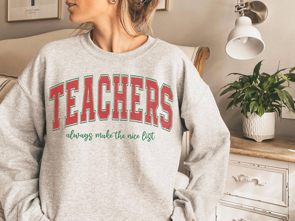 Teachers Always Make The Nice List Crewneck Sweatshirt | Teacher Christmas Shirt | Holiday Teacher Gift | Cozy Classroom Outfit