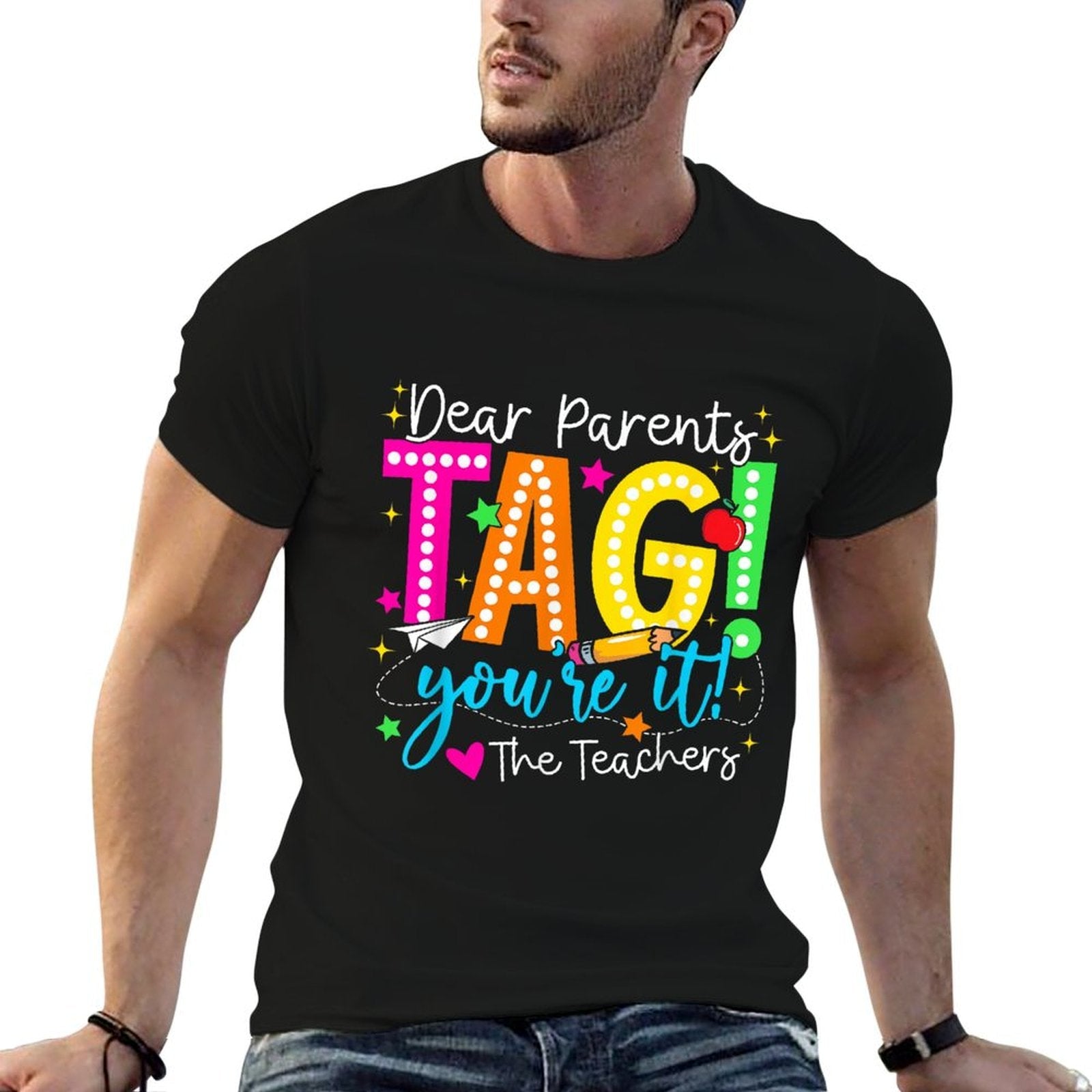 Dear Parents Tag You're It Love Teachers Last Day Of School Fade-proof Color T-Shirt