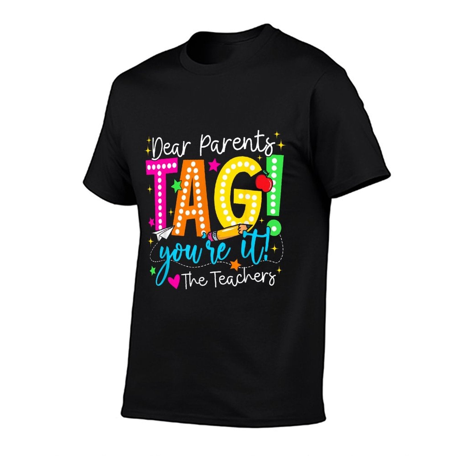 Dear Parents Tag You're It Love Teachers Last Day Of School Fade-proof Color T-Shirt